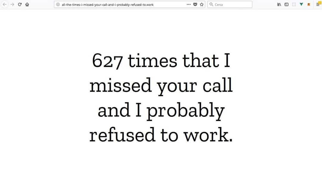 All the times that I missed your call and I probably refused to work